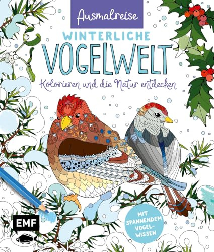 Ausmalreise Winterliche Vogelwelt: Ein entspannendes Ausmalbuch für gemütliche Winterstunden | Kolorieren und die Natur entdecken | Mit interessantem Vogel-Wissen: Beobachten, erkennen, füttern