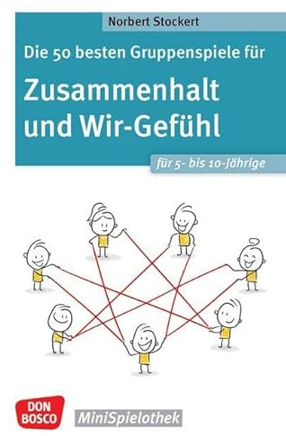 Die 50 besten Gruppenspiele für Zusammenhalt und Wir-Gefühl für 5- bis 10-Jährige: Die Gemeinschaft stärken und soziale Kompetenzen fördern. Einfache ... die Grundschule (Don Bosco MiniSpielothek)