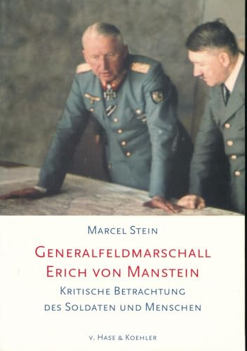 Generalfeldmarschall Erich von Manstein: Kritische Betrachtung des Soldaten und Menschen