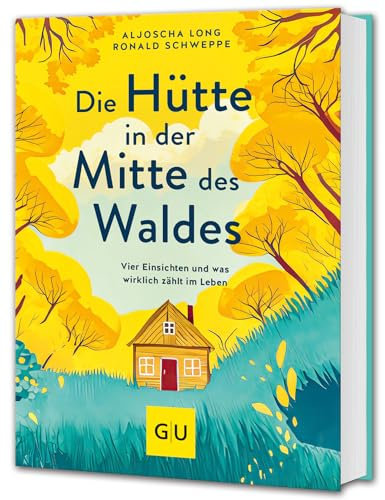 Die Hütte in der Mitte des Waldes: Vier Einsichten und was wirklich zählt im Leben