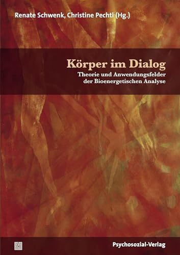 Körper im Dialog: Theorie und Anwendungsfelder der Bioenergetischen Analyse (Forum Körperpsychotherapie)