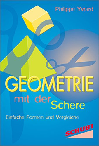Geometrie mit der Schere /Geometrie mit Zirkel, Lineal und Schere / Geometrie: mit der Schere: Einfache Formen und Vergleiche