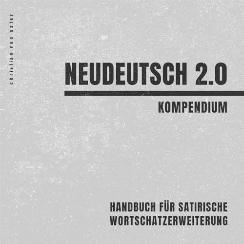 Neudeutsch 2.0: Handbuch für satirische Wortschatzerweiterung
