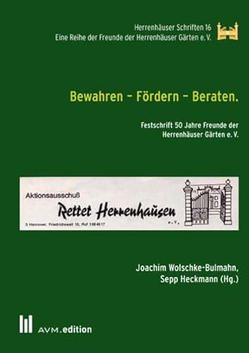 Bewahren – Fördern – Beraten.: Festschrift 50 Jahre Freunde der Herrenhäuser Gärten e. V. (Herrenhäuser Schriften)