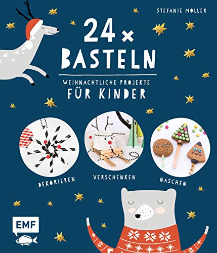 24 x Basteln – Weihnachtliche Projekte für Kinder: Dekorieren, Verschenken, Naschen