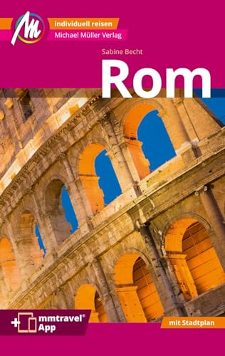 MICHAEL MÜLLER REISEFÜHRER Rom MM-City: 100% authentisch, aktuell und vor Ort recherchiert. Inkl. App.