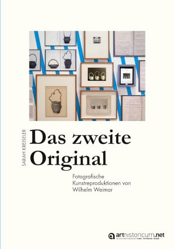 Das zweite Original: Fotografische Kunstreproduktionen von Wilhelm Weimar