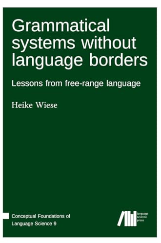 Grammatical systems without language borders: Lessons from free-range language (Conceptual Foundations of Language Science)