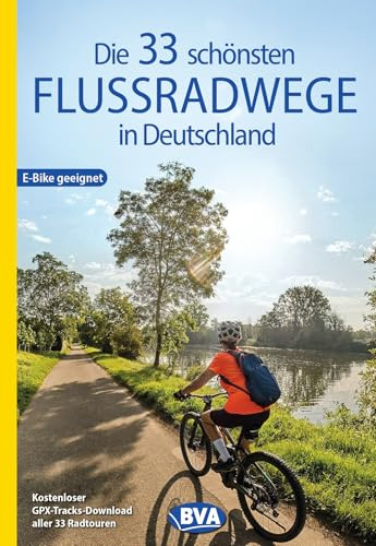 BVA Die 33 schönsten Flussradwege in Deutschland (BVA Sammelband, Band 227)