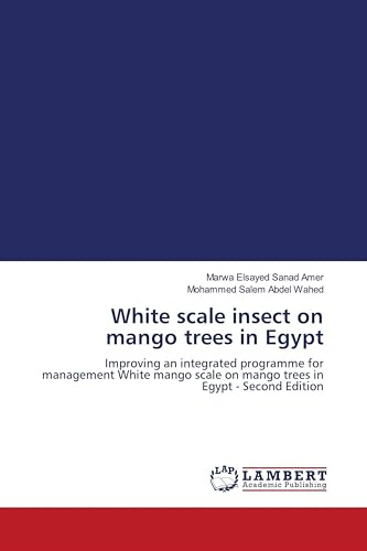 White scale insect on mango trees in Egypt: Improving an integrated programme for management White mango scale on mango trees in Egypt - Second Edition
