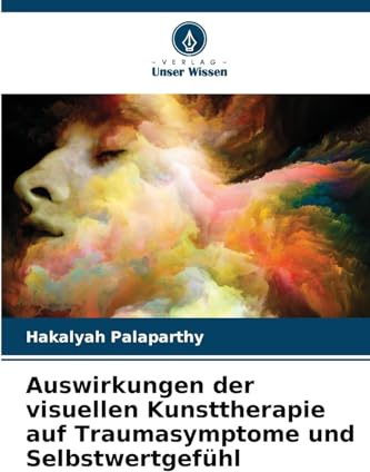 Auswirkungen der visuellen Kunsttherapie auf Traumasymptome und Selbstwertgefühl