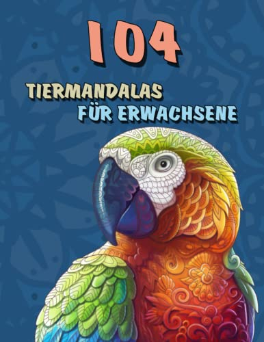 104 Tiermandalas für Erwachsene: Tiere Malbuch mit Mandala | Ausmalblock für malen mit stiften | Fantasy Malbücher Mandalas Tieren motive