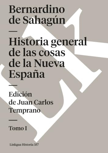 Historia general de las cosas de la Nueva España: Tomo I
