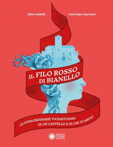 Il filo rosso di Bianello. Le straordinarie vicissitudini di un castello e di chi vi abitò