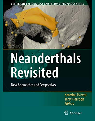 Neanderthals Revisited: New Approaches and Perspectives (Vertebrate Paleobiology and Paleoanthropology)
