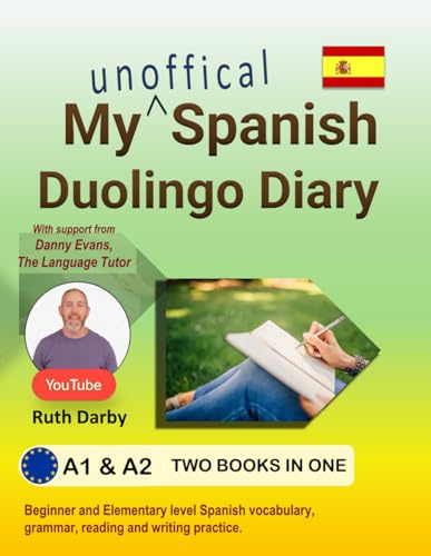 My Spanish Duolingo Diary (Unofficial!): Level A1 and A2, Beginner and Elementary Spanish Vocabulary, Grammar, Reading and Writing