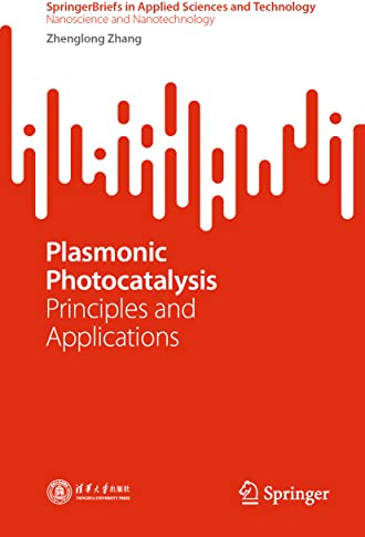 Plasmonic Photocatalysis: Principles and Applications (SpringerBriefs in Applied Sciences and Technology)