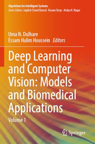 Deep Learning and Computer Vision: Models and Biomedical Applications: Volume 1 (Algorithms for Intelligent Systems)
