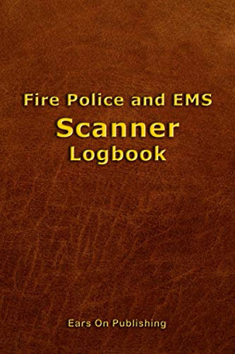 Fire Police and EMS Scanner Logbook: A medium size 6” x 9” paperback logbook with 200 blank forms for recording the details of police, fire ... reports heard over the scanner or radio.