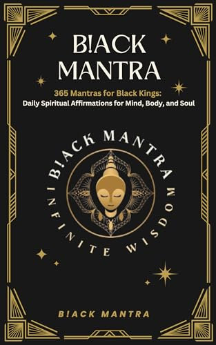 B!ACK MANTRA: 365 Mantras for Black Kings: Daily Spiritual Affirmations for Mind, Body, and Soul (English Edition)
