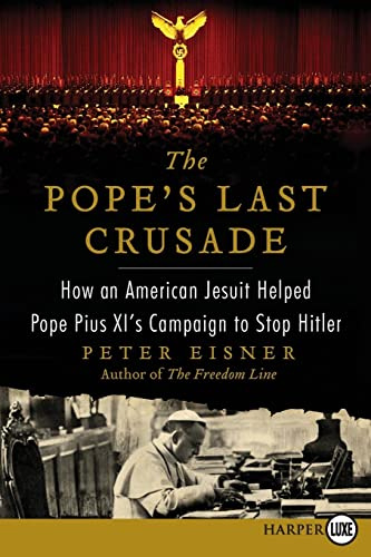Pope's Last Crusade LP, The: How an American Jesuit Helped Pope Pius XI's Campaign to Stop Hitler – The Shocking Vatican Story of Political Intrigue and a Daring Battle to Condemn the Third Reich