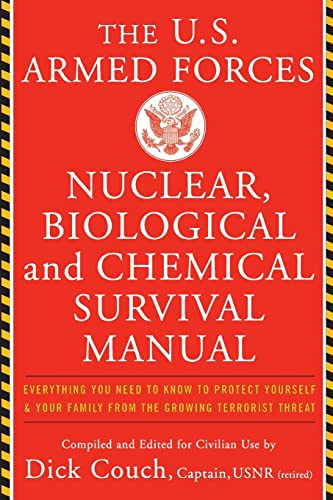 U.S. Armed Forces Nuclear, Biological And Chemical Survival Manual: Everything You Need to Know to Protect Yourself and Your Family from the Growing Terrorist Threat