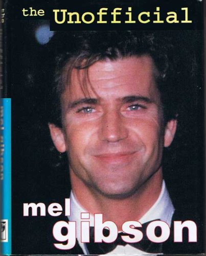 The Unofficial Mel Gibson