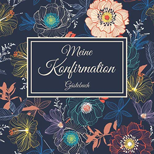 Meine Konfirmation Gästebuch: Erinnerungsbuch Album - Edel Geschenkidee zum Eintragen und Ausfüllen von Glückwünschen für den Konfirmand / ... Geschenk; Motiv: Blau Bunt Vintage Blumen