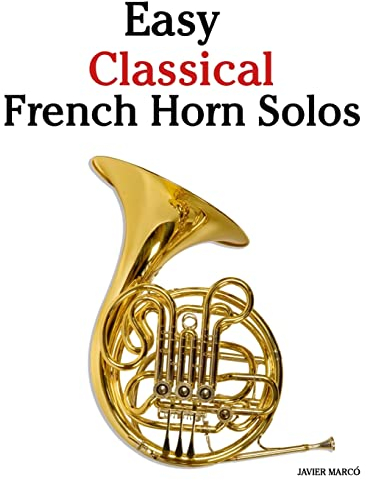 Easy Classical French Horn Solos: Featuring music of Bach, Beethoven, Wagner, Handel and other composers