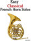 Easy Classical French Horn Solos: Featuring music of Bach, Beethoven, Wagner, Handel and other composers
