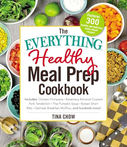 The Everything Healthy Meal Prep Cookbook: Includes: Chicken Primavera * Rosemary Almond-Crusted Pork Tenderloin * Thai Pumpkin Soup * Korean Short ... ... and Hundreds More! (Everything(r))