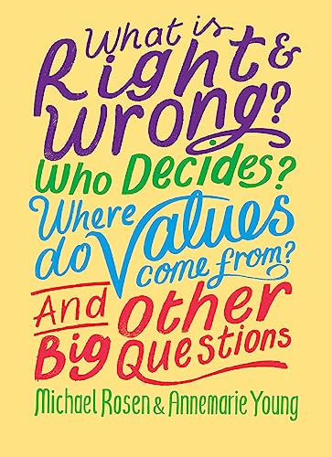 What is Right and Wrong? Who Decides? Where Do Values Come From? And Other Big Questions