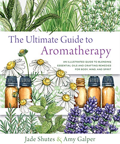 The Ultimate Guide to Aromatherapy: An Illustrated Guide to Blending Essential Oils and Crafting Remedies for Body, Mind, and Spirit