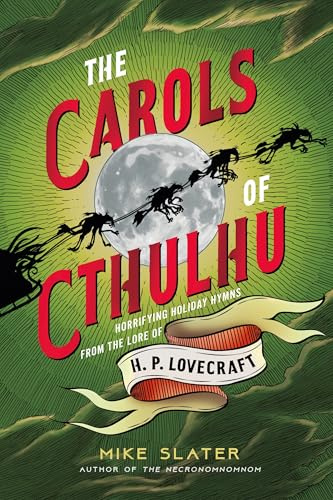 The Carols of Cthulhu: Horrifying Holiday Hymns from the Lore of H. P. Lovecraft
