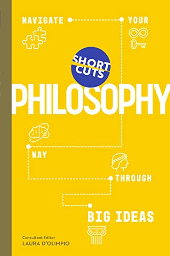 Short Cuts: Philosophy: Navigate Your Way Through Big Ideas