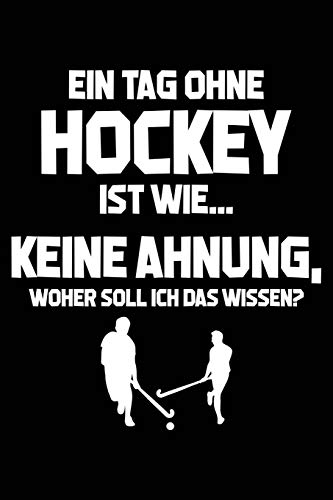 Tag ohne Hockey - Unmöglich!: Notizbuch für Hockey-Fan Hockeyspieler-in