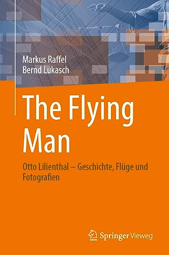 The Flying Man: Otto Lilienthal – Geschichte, Flüge und Fotografien (German Edition)
