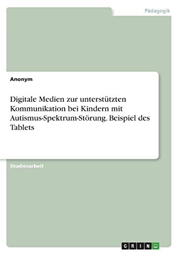 Digitale Medien zur unterstützten Kommunikation bei Kindern mit Autismus-Spektrum-Störung. Beispiel des Tablets