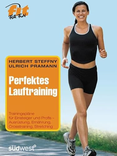 Perfektes Lauftraining: Best of Südwest: Trainingspläne für Einsteiger und Profis. Ausrüstung, Ernährung, Crosstraining, Stretching