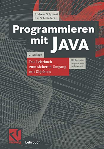 Programmieren mit JAVA: Das Lehrbuch zum sicheren Umgang mit Objekten (Lehrbuch Informatik)