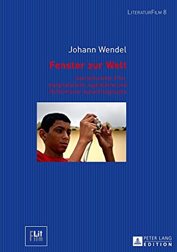 Fenster zur Welt: Interkultureller Film, marginalisierte Jugendliche und Performance-Autoethnographie (LiteraturFilm, Band 8)