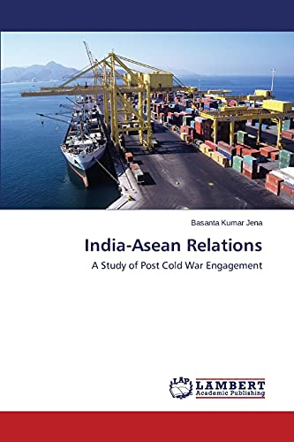 India-Asean Relations: A Study of Post Cold War Engagement
