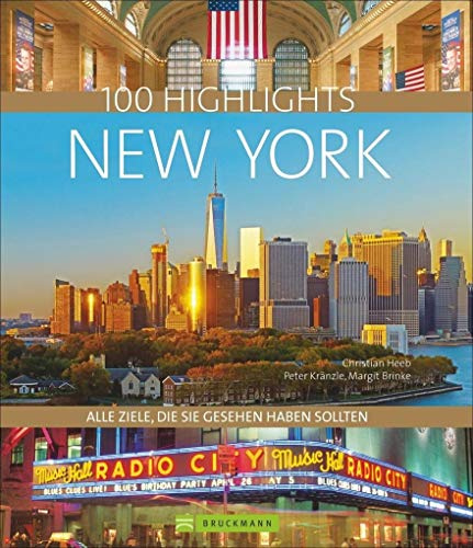 Bildband New York: 100 Highlights New York. Ein Städteführer mit allen Zielen, die Sie gesehen haben sollten. USA-Reiseführer zu New Yorker ... Alle Ziele, die Sie gesehen haben sollten