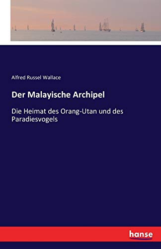 Der Malayische Archipel: Die Heimat des Orang-Utan und des Paradiesvogels