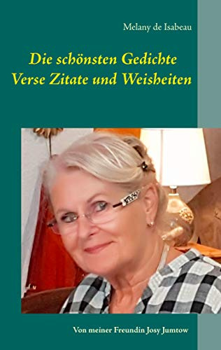 Die schönsten Gedichte Verse Zitate und Weisheiten: Von meiner Freundin Josy Jumtow