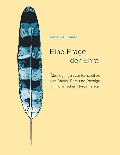 Eine Frage der Ehre: Überlegungen zur Konzeption von Status, Ehre und Prestige im indianischen Nordamerika
