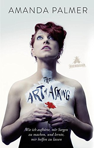 The Art of Asking: Wie ich aufhörte, mir Sorgen zu machen, und lernte, mir helfen zu lassen
