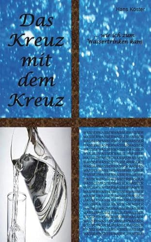 Das Kreuz mit dem Kreuz: ... wie ich zum Wassertrinken kam