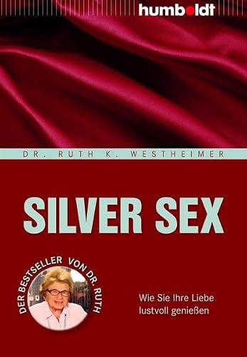 Silver Sex: Wie Sie Ihre Liebe lustvoll genießen (humboldt - Psychologie & Lebensgestaltung)