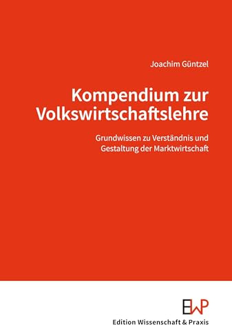 Kompendium zur Volkswirtschaftslehre: Grundwissen zu Verständnis und Gestaltung der Marktwirtschaft
